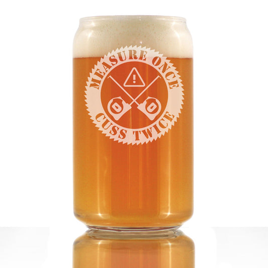 Measure Once Cuss Twice - Beer Can Pint Glass - Best Gifts for Woodworkers, Construction Workers & Handy Man - 16 oz Glasses