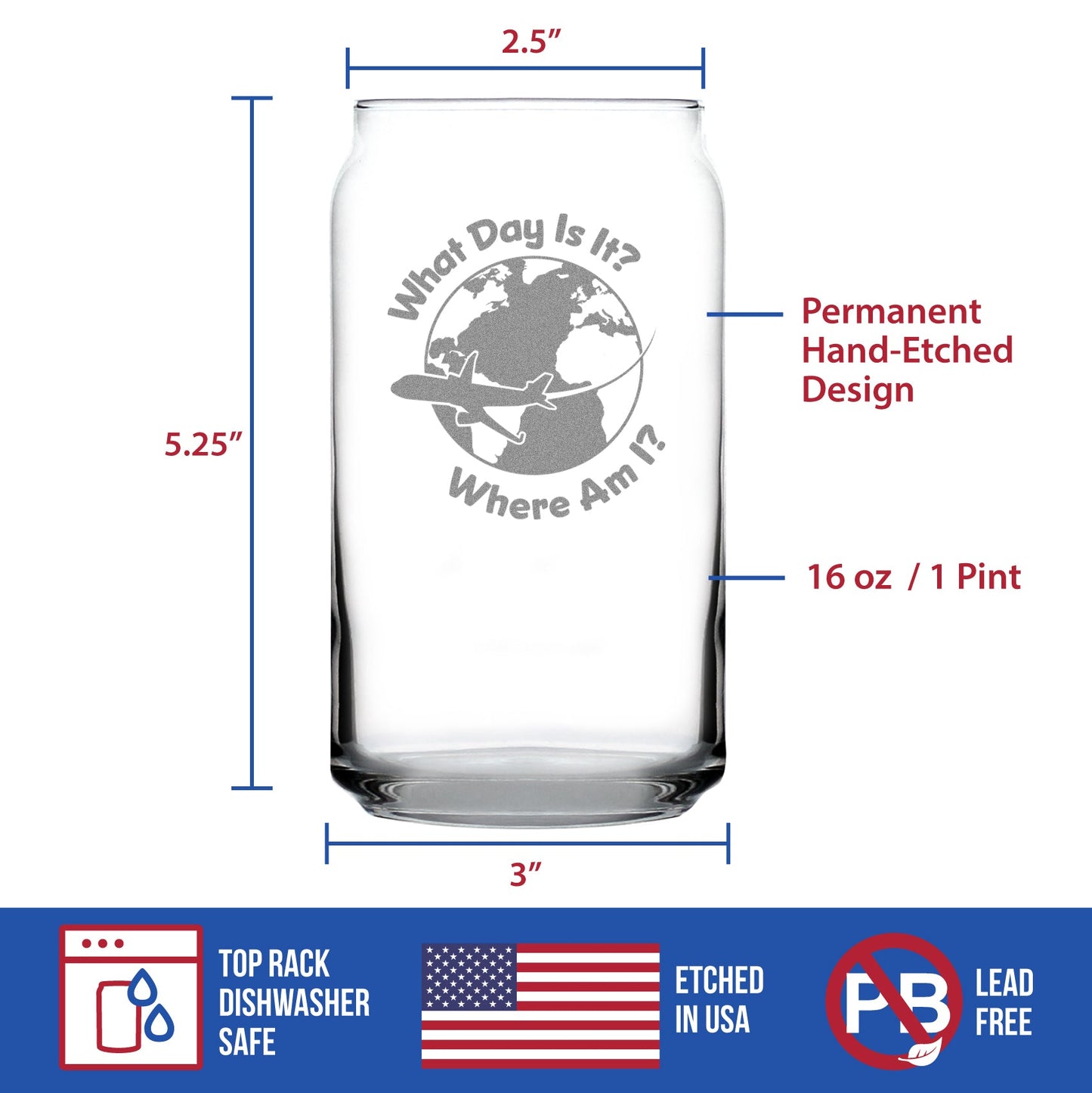 What Day Is It - Beer Can Pint Glass - Funny Flight Attendant Gifts for Flight Attendants & Pilots - 16 oz Glasses