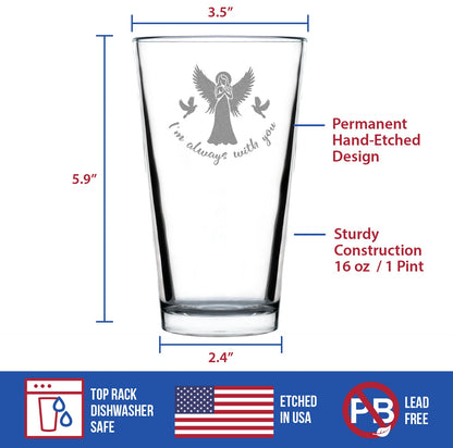 Always With You - Angel - Pint Glass for Beer - Sympathy Memorial Gifts for Bereavement Loss - 16 oz Glasses