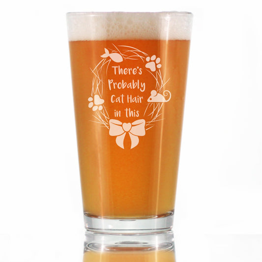 Probably Cat Hair In This - Pint Glass for Beer - Funny Cat Gifts for Women & Men - 16 oz Glasses