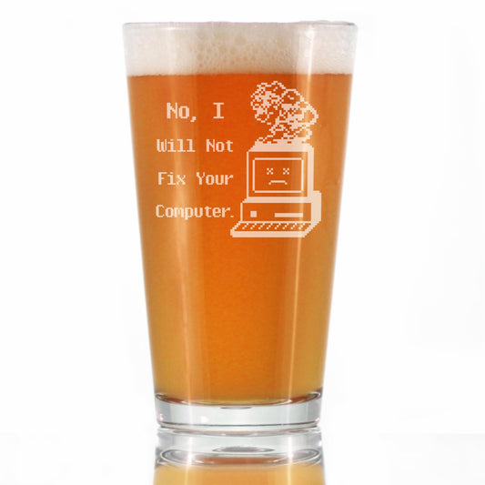 No I Will Not Fix Your Computer Engraved Pint Glass Gifts for Comp Sci Majors High Quality Pint Glasses for Beer - 16oz