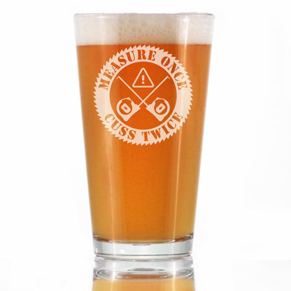 Measure Once Cuss Twice - Pint Glass for Beer - Best Gifts for Woodworkers, Construction Workers & Handy Man - 16 oz Glasses