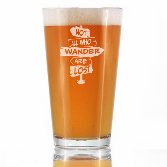 Not All Who Wander Are Lost - Pint Glass for Beer - Outdoor Travel Gifts for Travelers, Campers & Hikers - 16 oz Glasses