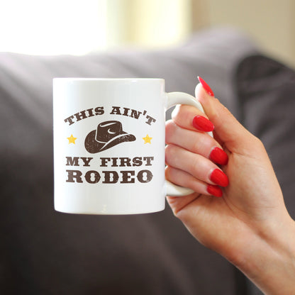 Ain't My First Rodeo Coffee Mug - Funny Cowboy or Cowgirl Gifts for Men & Women - Fun Unique Party Decor Cup