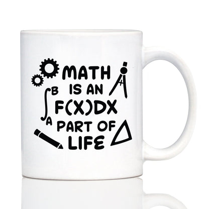 Math is an Integral Part of Life Coffee Mug - Funny Math Nerd or Teacher Gifts for Women & Men