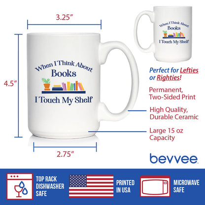 When I Think About Books I Touch My Shelf Coffee Mug - Funny Book Club Gifts for Readers