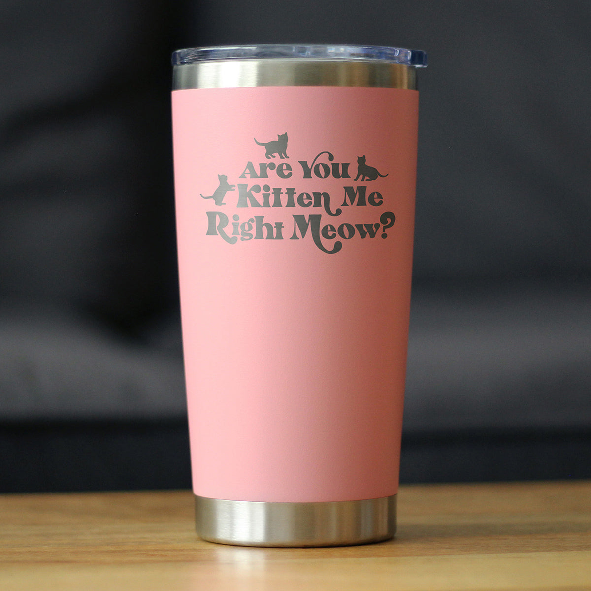 Are You Kitten Me Right Meow - 20 oz Coffee Tumbler