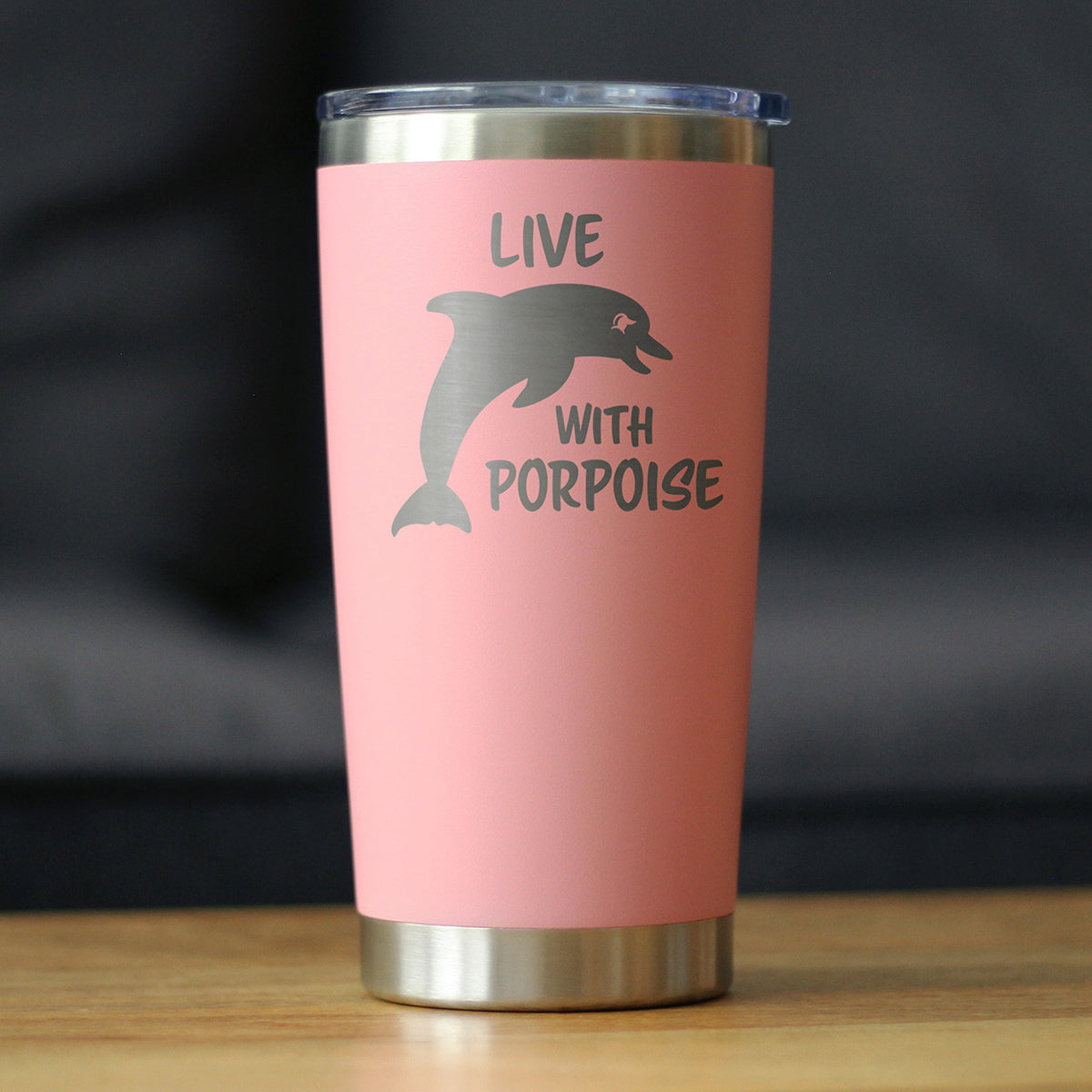 Live With Porpoise - 20 oz Coffee Tumbler