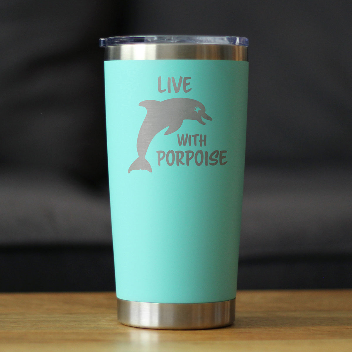 Live With Porpoise - 20 oz Coffee Tumbler