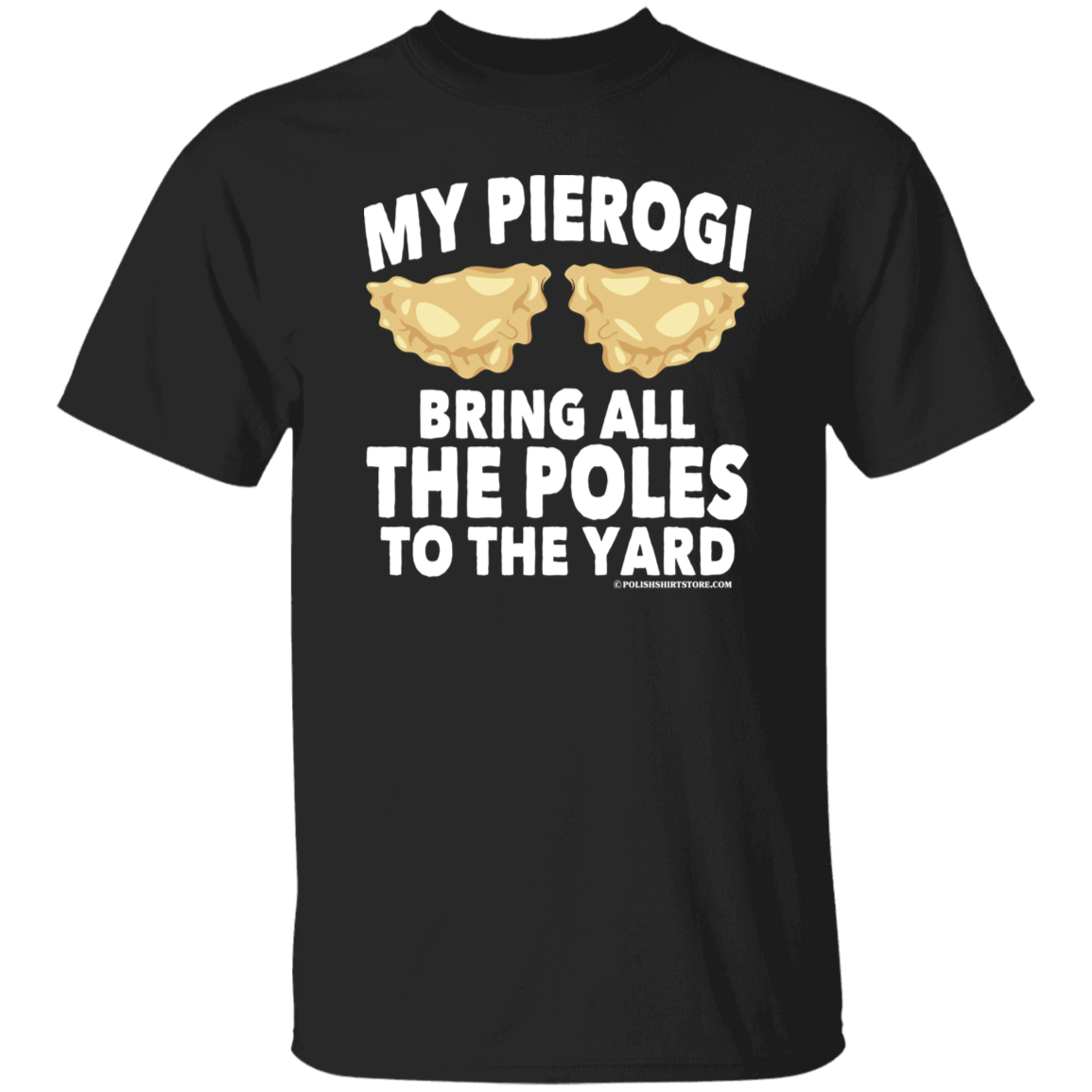 My Pierogi Bring All The Poles To The Yard