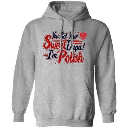 You Bet Your Sweet Dupa I'm Polish