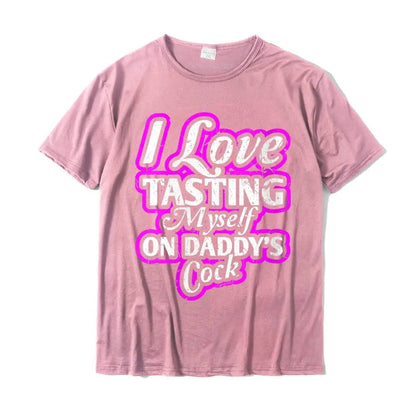 I Love Tasting Myself On Daddy Unisex T-Shirt Pink