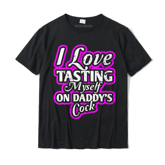 I Love Tasting Myself On Daddy Unisex T-Shirt