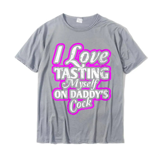 I Love Tasting Myself On Daddy Unisex T-Shirt Gray