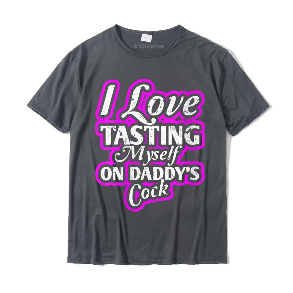 I Love Tasting Myself On Daddy Unisex T-Shirt