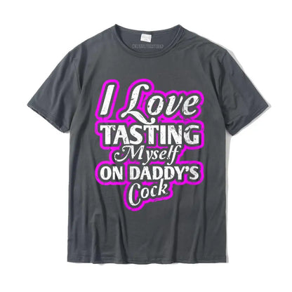 I Love Tasting Myself On Daddy Unisex T-Shirt
