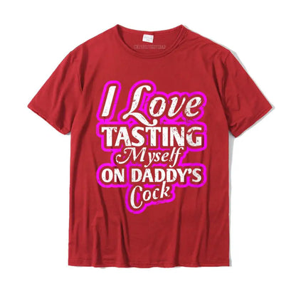 I Love Tasting Myself On Daddy Unisex T-Shirt
