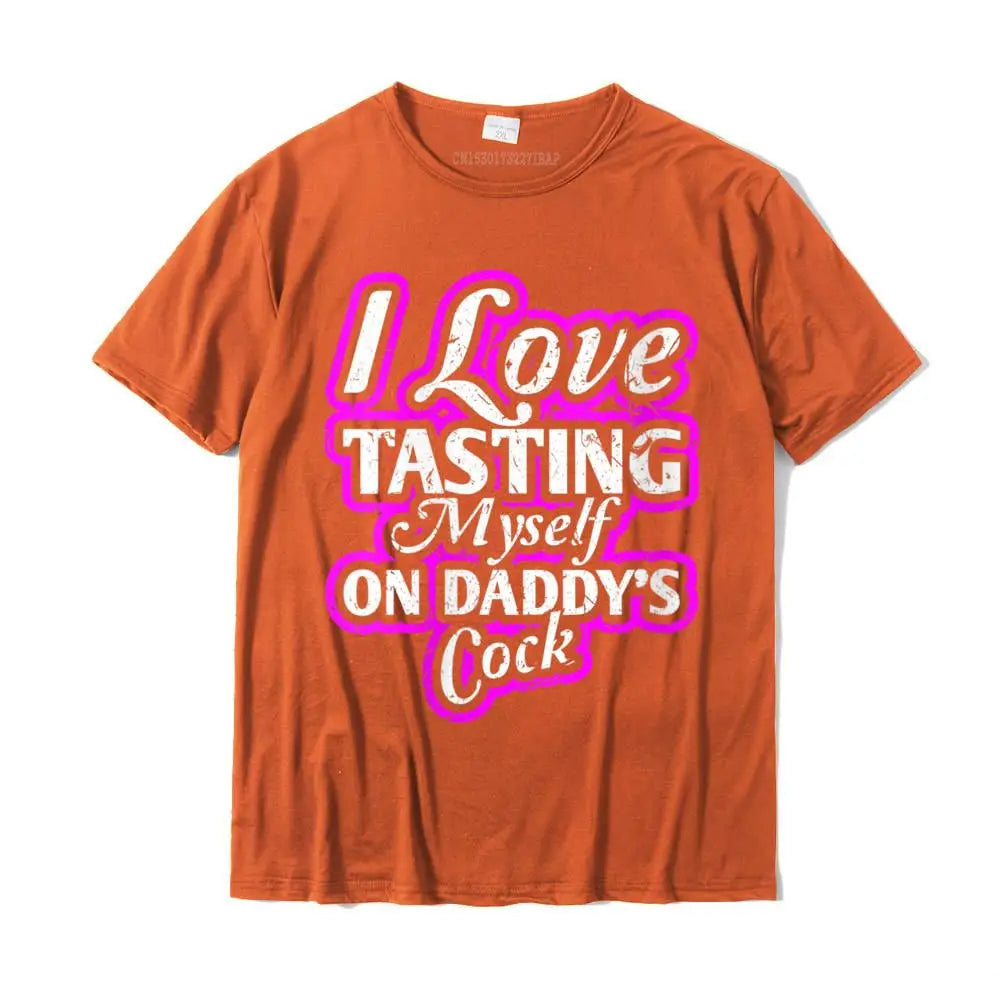 I Love Tasting Myself On Daddy Unisex T-Shirt