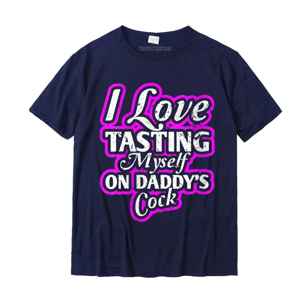 I Love Tasting Myself On Daddy Unisex T-Shirt