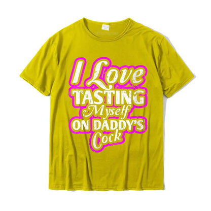 I Love Tasting Myself On Daddy Unisex T-Shirt