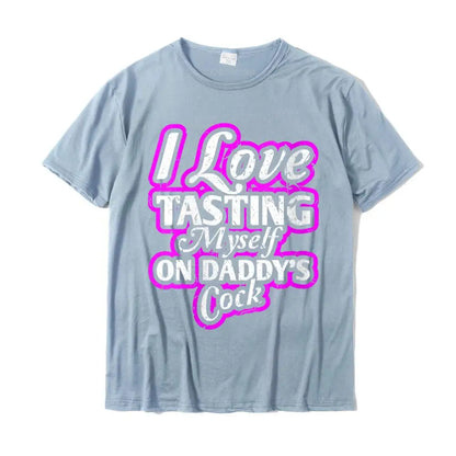 I Love Tasting Myself On Daddy Unisex T-Shirt White