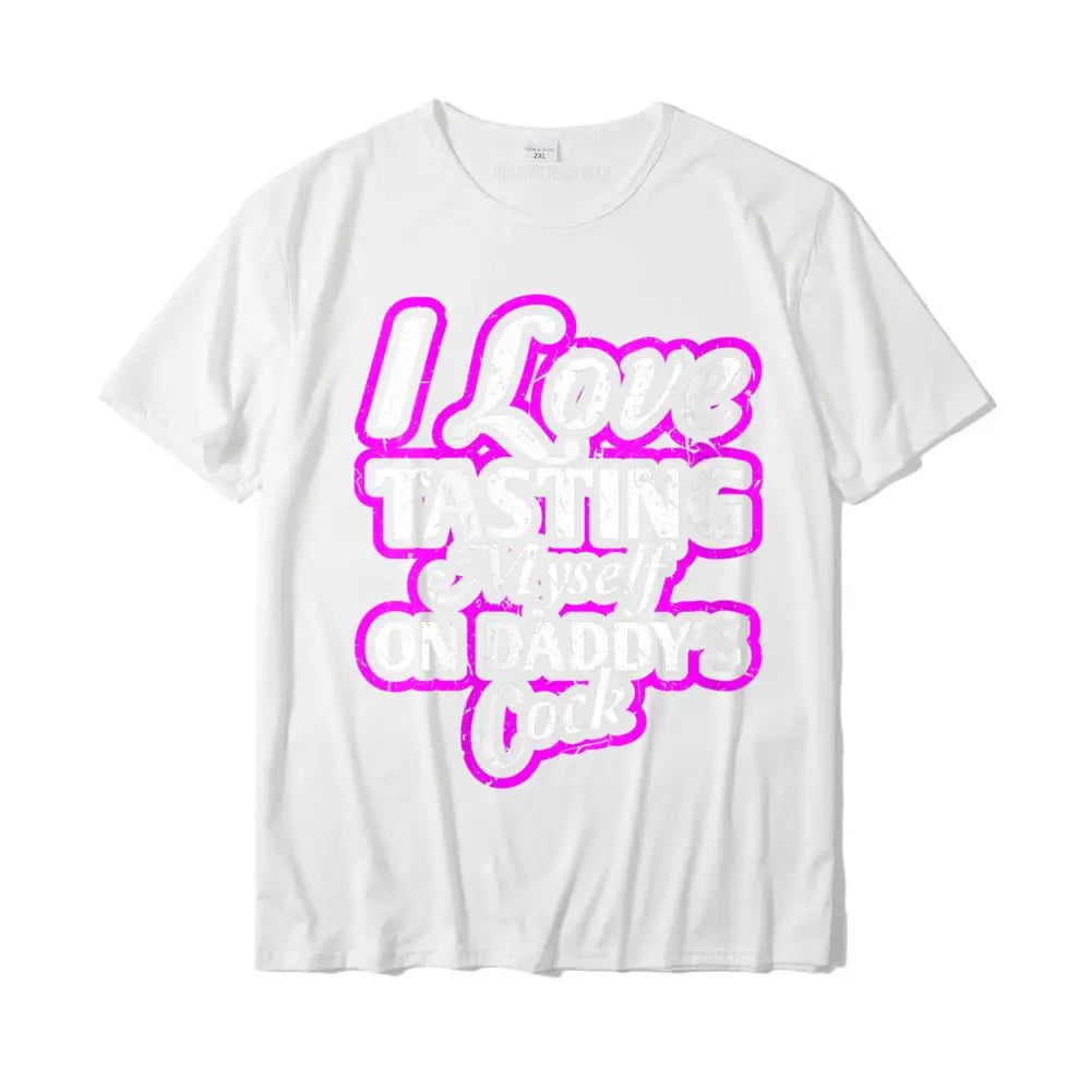 I Love Tasting Myself On Daddy Unisex T-Shirt