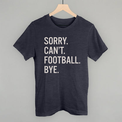 Sorry Can't Football Bye