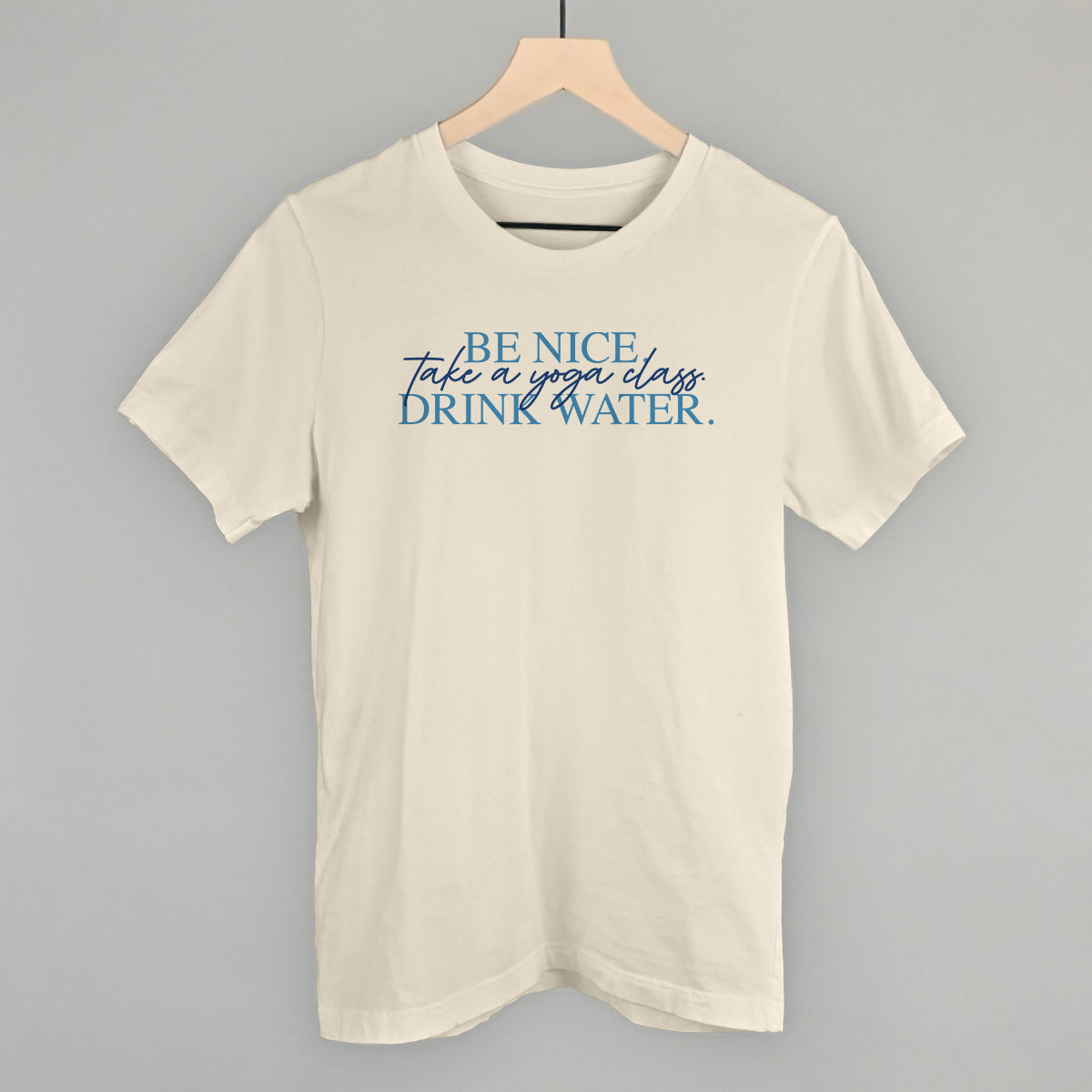 Be Nice Take A Yoga Class Drink Water