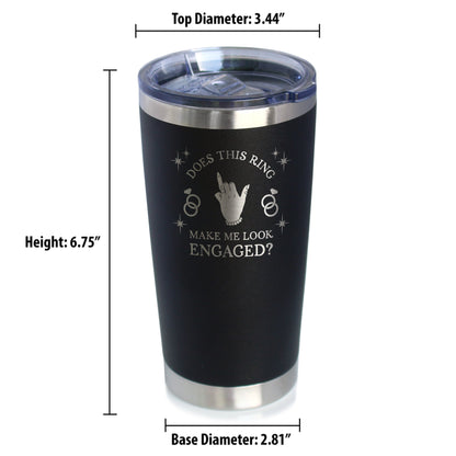 Funny Engagement Gifts Insulated Coffee Tumbler with Sliding Lid Does This Ring Make Me Look Engaged 20oz Stainless Steel Tumbler