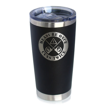 Measure Once Cuss Twice - Insulated Coffee Tumbler Cup with Sliding Lid - Stainless Steel Insulated Mug - Best Gifts for Woodworkers, Construction Workers & Handy Man