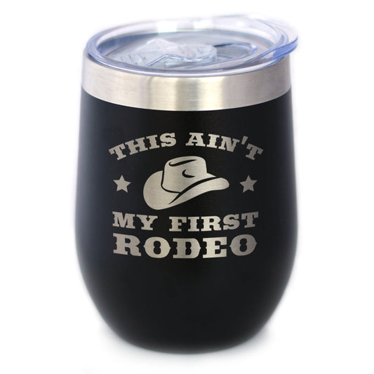 Ain't My First Rodeo - Wine Tumbler with Sliding Lid - Stemless Stainless Steel Insulated Cup - Funny Gifts for Horse Lovers