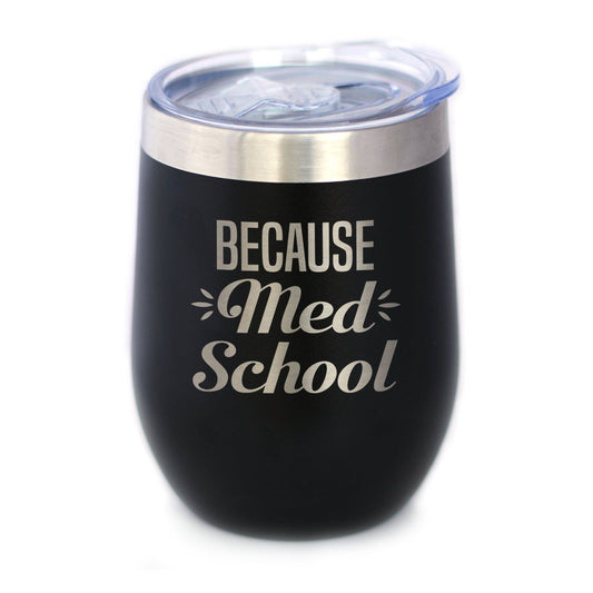 Because Med School - Wine Tumbler