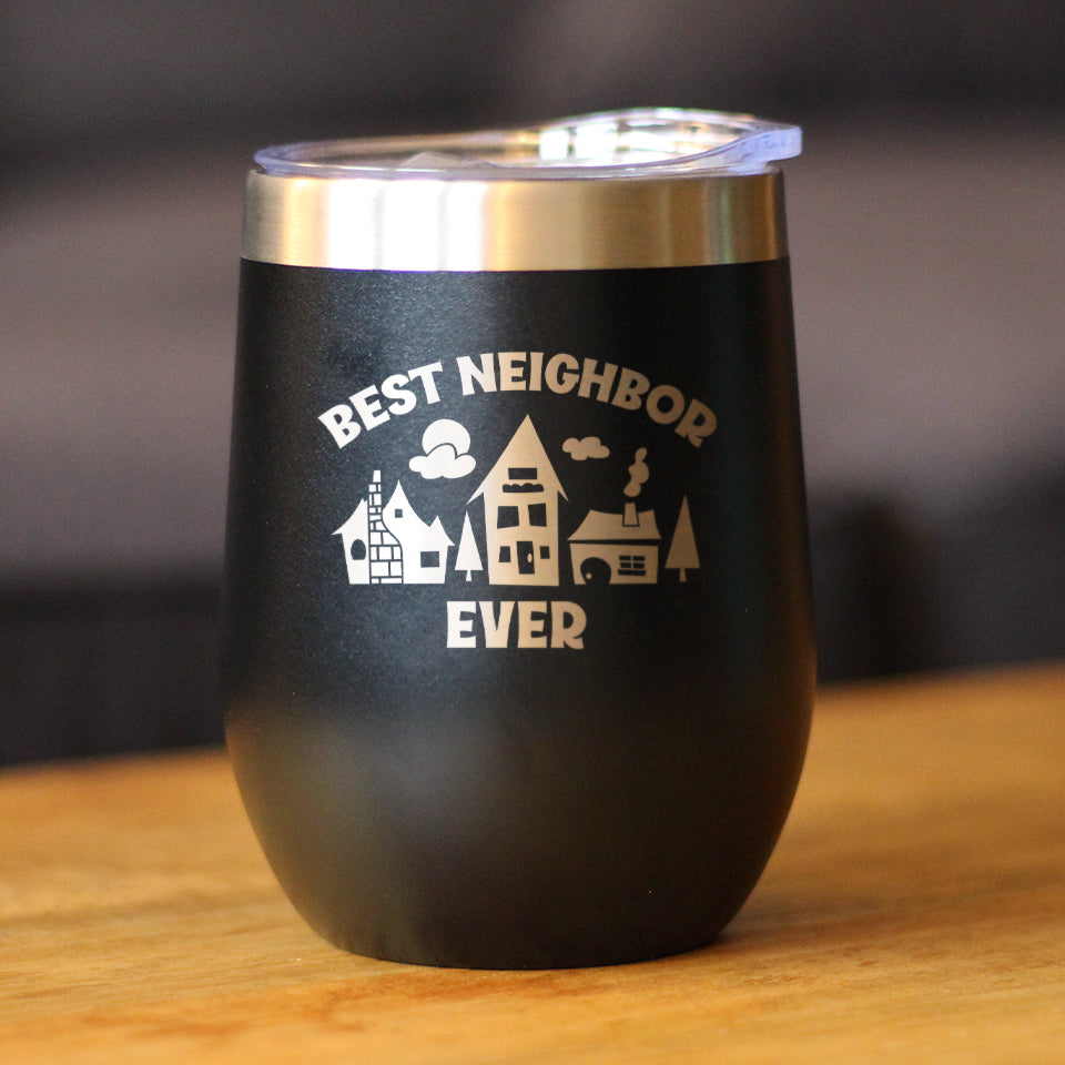 Best Neighbor Ever - Wine Tumbler Glass with Sliding Lid - Stainless Steel Travel Mug - Fun Neighbor Gifts