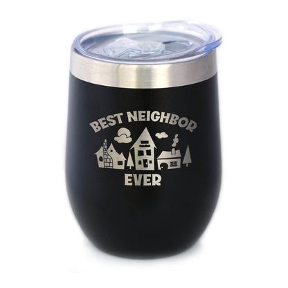Best Neighbor Ever - Wine Tumbler Glass with Sliding Lid - Stainless Steel Travel Mug - Fun Neighbor Gifts