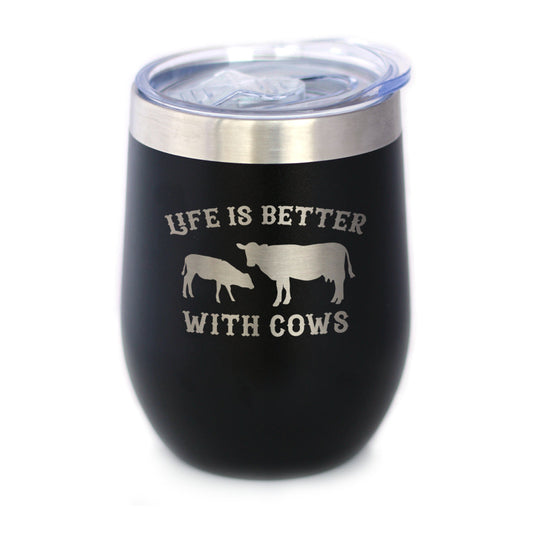 Life is Better With Cows - Wine Tumbler Glass with Sliding Lid - Stainless Steel Insulated Mug - Cow Gifts for Women and Men Ranchers
