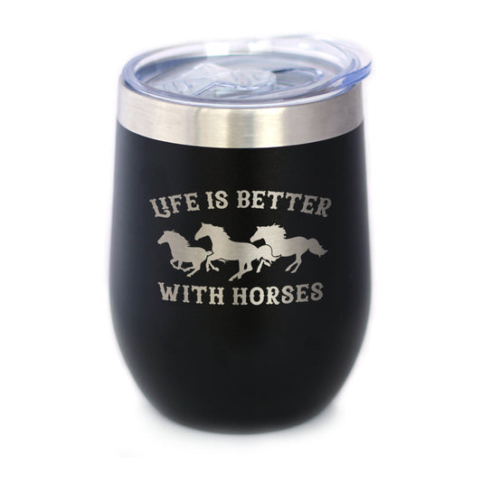 Life is Better With Horses - Wine Tumbler Glass with Sliding Lid - Stainless Steel Travel Mug - Horse Gifts for Women and Men