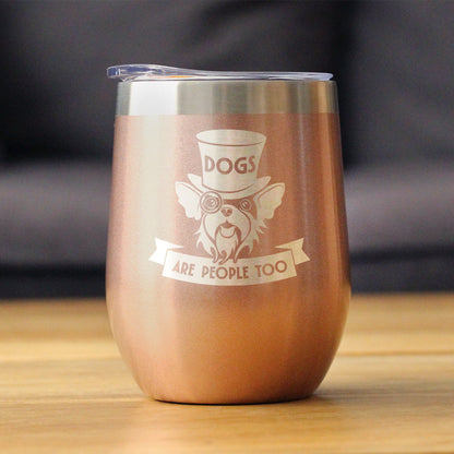 Dogs Are People Too Insulated Wine Tumbler with Sliding Lid Gifts for Dog People 12oz Stainless Steel Tumbler