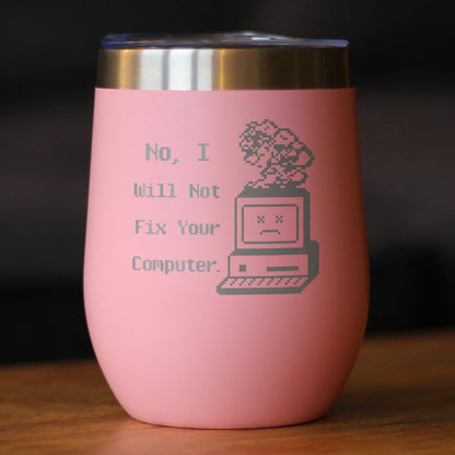 No I Will Not Fix Your Computer Insulated Wine Tumbler with Sliding Lid Funny Tech Gifts 12oz Stainless Steel Tumbler