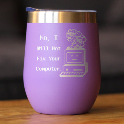 No I Will Not Fix Your Computer Insulated Wine Tumbler with Sliding Lid Funny Tech Gifts 12oz Stainless Steel Tumbler