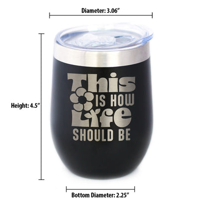 This is How Life Should Be Insulated Wine Tumbler with Sliding Lid Inspirational Gifts for Women 12oz Stainless Steel Tumbler