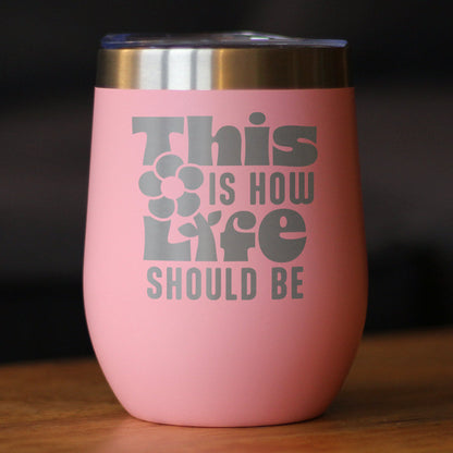 This is How Life Should Be Insulated Wine Tumbler with Sliding Lid Inspirational Gifts for Women 12oz Stainless Steel Tumbler
