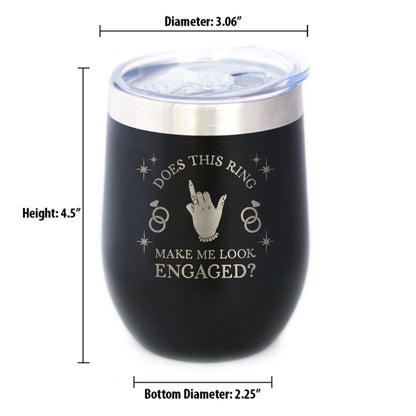 Funny Engagement Gifts Insulated Wine Tumbler with Sliding Lid Does This Ring Make Me Look Engaged 12oz Stainless Steel Tumbler