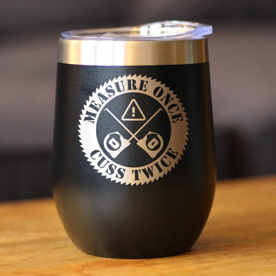 Measure Once Cuss Twice - Wine Tumbler Cup with Sliding Lid - Stainless Steel Insulated Mug - Best Gifts for Woodworkers, Construction Workers & Handy Man
