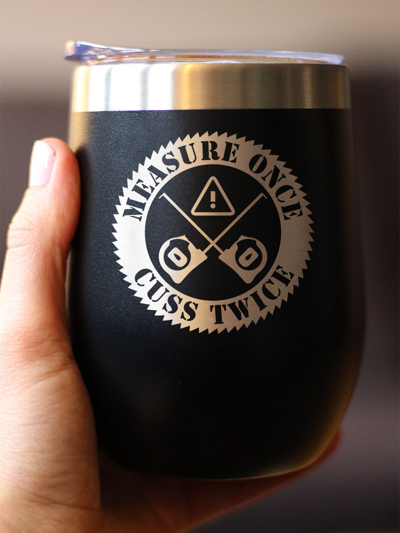 Measure Once Cuss Twice - Wine Tumbler Cup with Sliding Lid - Stainless Steel Insulated Mug - Best Gifts for Woodworkers, Construction Workers & Handy Man