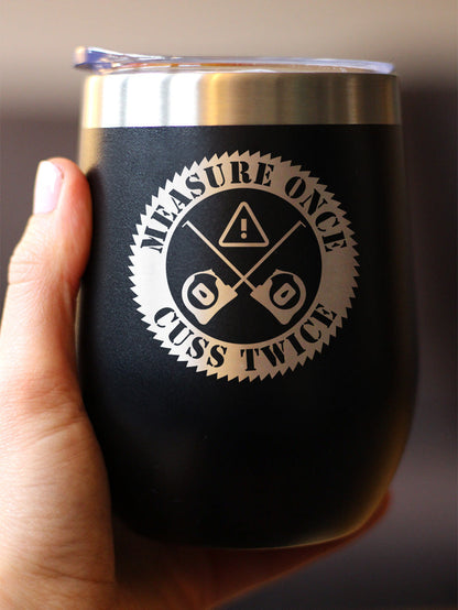 Measure Once Cuss Twice - Wine Tumbler Cup with Sliding Lid - Stainless Steel Insulated Mug - Best Gifts for Woodworkers, Construction Workers & Handy Man