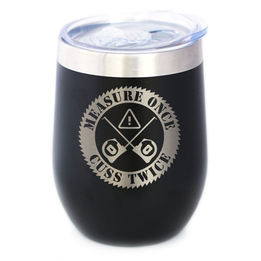 Measure Once Cuss Twice - Wine Tumbler Cup with Sliding Lid - Stainless Steel Insulated Mug - Best Gifts for Woodworkers, Construction Workers & Handy Man