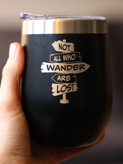 Not All Who Wander Are Lost - Wine Tumbler Glass with Sliding Lid - Stainless Steel Travel Mug - Outdoor Travel Gifts for Travelers, Campers & Hikers