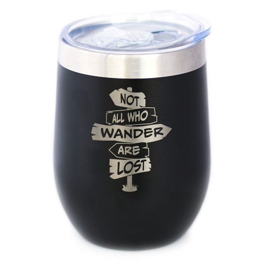 Not All Who Wander Are Lost - Wine Tumbler Glass with Sliding Lid - Stainless Steel Travel Mug - Outdoor Travel Gifts for Travelers, Campers & Hikers