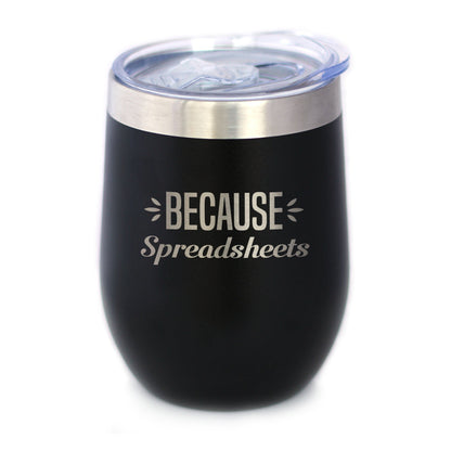 Because Spreadsheets - Wine Tumbler
