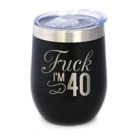 Fuck I'm 40 - Wine Tumbler